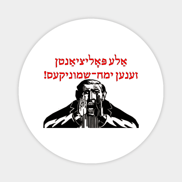 Ale Politsyantn Zenen Yemakh-Shmoynikes Magnet by dikleyt